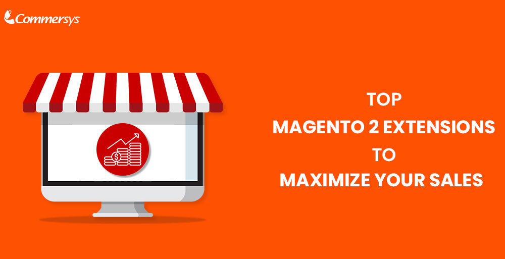 Top Magento 2 Extensions to Maximize Your Sales