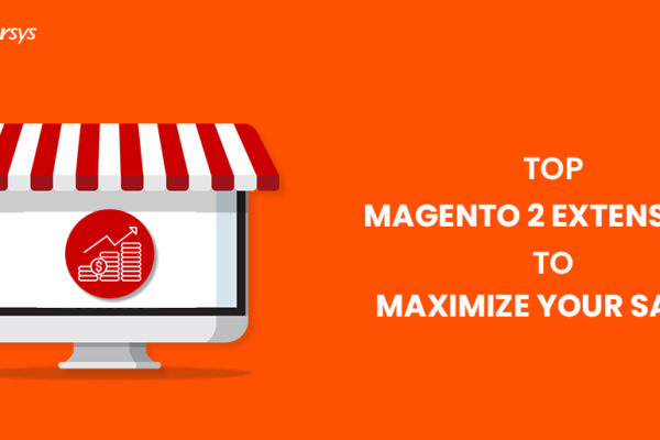 Top Magento 2 Extensions to Maximize Your Sales