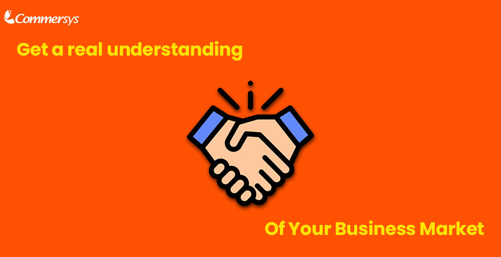 Get a Real Understanding of Your Business Market