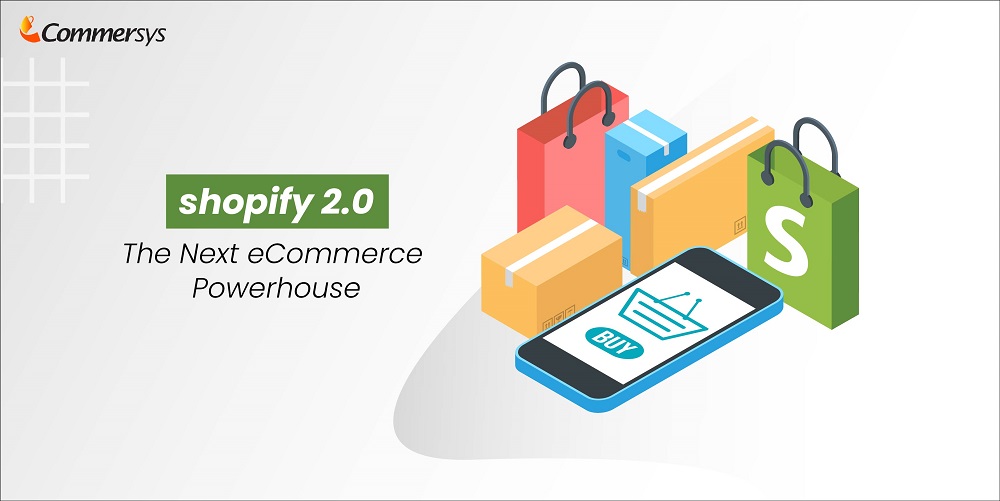 Shopify Online Store 2.0 : the Next eCommerce Powerhouse